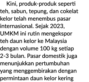  Kini, produk produk seperti teh, sabun, tepung, dan cokelat kelor telah menembus pasar internasional. Sejak 2023, UM...