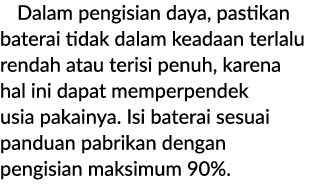 Dalam pengisian daya, pastikan baterai tidak dalam keadaan terlalu rendah atau terisi penuh, karena hal ini dapat mem...