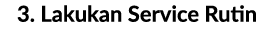 3. Lakukan Service Rutin